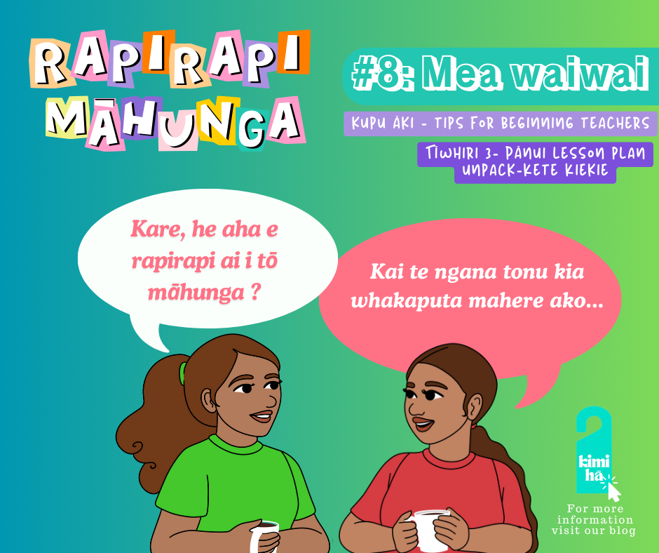 #8 Pānui- Tīwhiri 3 = Whakamahere/Lesson Plan -Process(Things I wish I knew as a 'new' teacher...)
